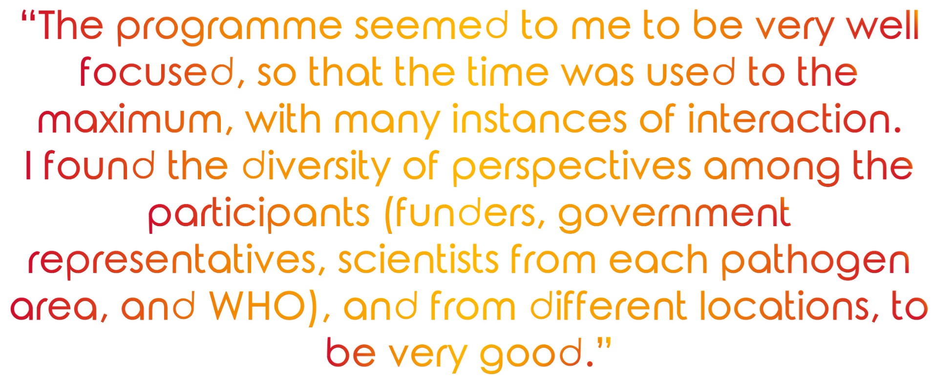 "The programme seemed to me to be very well focused, so that the time was used to the maximum, with many instances of interaction."